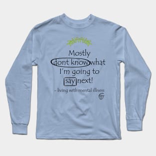 Mostly Don't Know What I'm Going to Say Next Long Sleeve T-Shirt